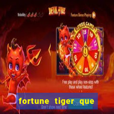 fortune tiger que mais paga